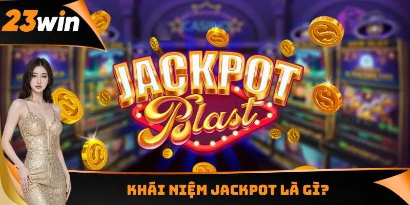 Jackpot Là Gì? Trúng Thưởng Đổi Đời Siêu Khủng Tại 23WIN 1 Khái niệm Jackpot là gì?