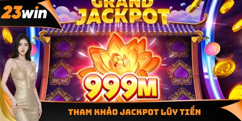 Jackpot Là Gì? Trúng Thưởng Đổi Đời Siêu Khủng Tại 23WIN 2 Tham khảo Jackpot lũy tiến